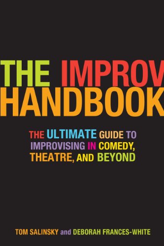The Improv Handbook The Ultimate Guide To Improvising In Comedy Theatre And Beyond 1st Edition Tom Salinsky
