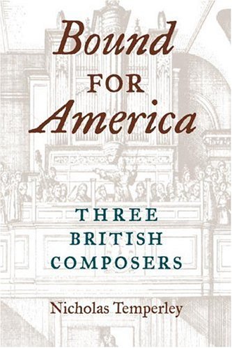 Bound For America Three British Composers Nicholas Temperley