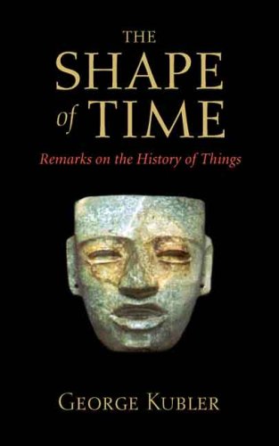The Shape Of Time Remarks On The History Of Things Revised George Kubler