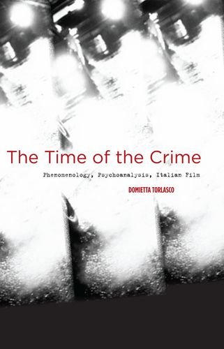 The Time Of The Crime Phenomenology Psychoanalysis Italian Film Domietta Torlasco