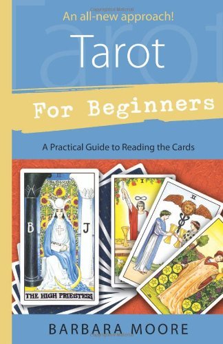 Tarot For Beginners A Practical Guide To Reading The Cards Barbara Moore