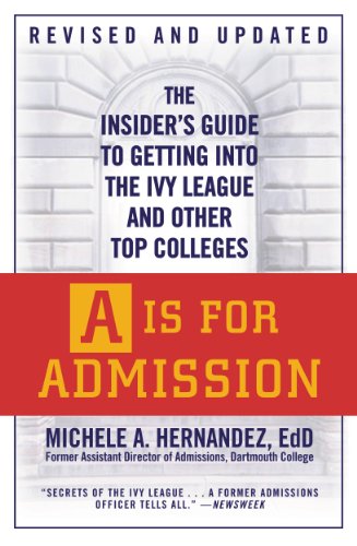 A Is For Admission The Insiders Guide To Getting Into The Ivy League And Other Top Colleges Michele A Hernndez
