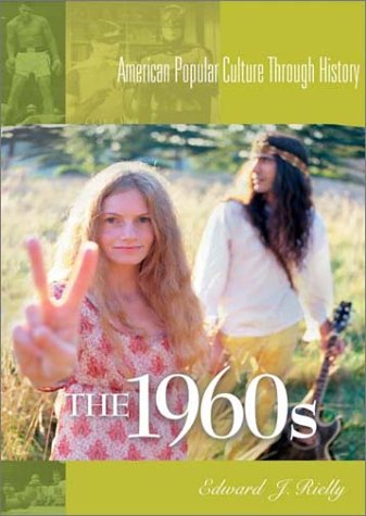 The 1960s American Popular Culture Through History Edward J Rielly