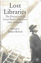 Lost Libraries The Destruction Of Great Book Collections Since Antiquity James Raven