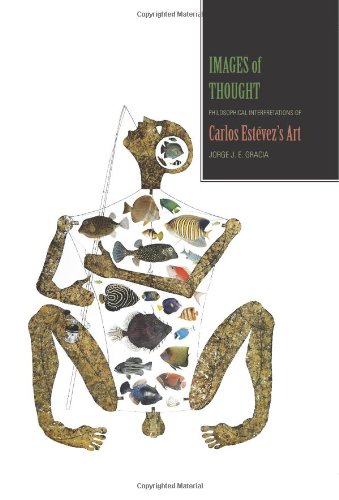 Images Of Thought Philosophical Interpretations Of Carlos Estevezs Art Jorge J E Gracia