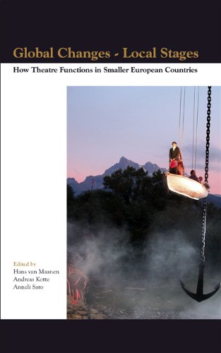 Global Changes Local Stages How Theatre Functions In Smaller European Countries Hans Van Maanen