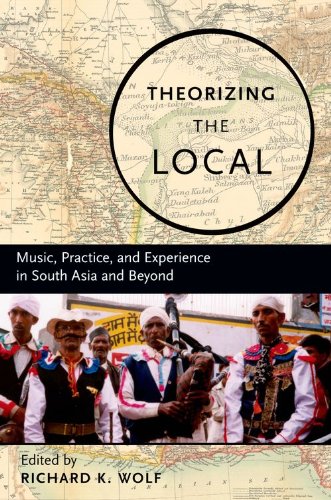 Theorizing The Local Music Practice And Experience In South Asia And Beyond Richard Wolf