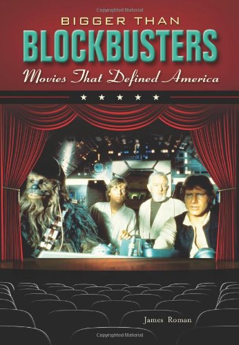 Bigger Than Blockbusters Movies That Defined America First Edition James Roman