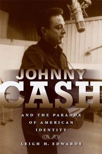 Johnny Cash And The Paradox Of American Identity Leigh Edwards