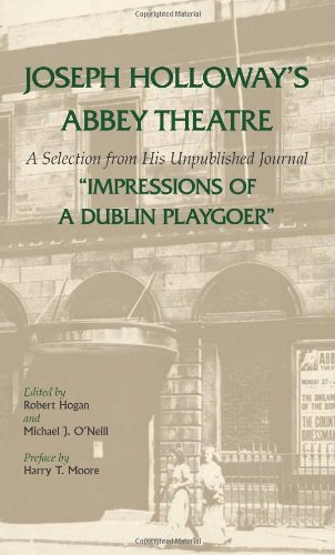 Joseph Holloways Abbey Theatre A Selection From His Unpublished Journal Impressions Of A Dublin Playgoer Joseph Holloway