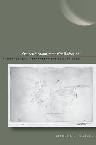 Crescent Moon Over The Rational Philosophical Interpretations Of Paul Klee First Edition Stephen Watson