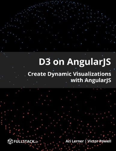 D3 On Angularjs Create Dynamic Visualizations With Angularjs Ari Lerner And Victor Powell
