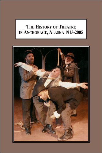 The History Of Theatre In Anchorage Alaska 19152005 From A Wilderness Tent To A Multimillion Dollar Stage Catherine J Stadem