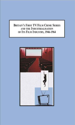 Britains First Tvfilm Crime Series And The Industrialisation Of Its Film Industry 19461964 Dave Mann