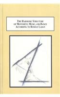 The Harmonic Structure Of Movement Music And Dance According To Rudolf Laban An Examination Of His Unpublished Writings And Drawings Carollynne Moore