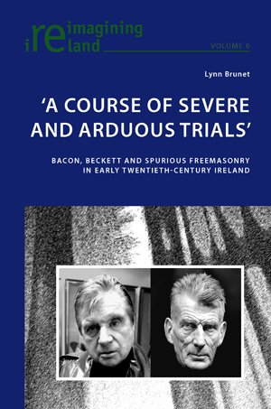 A Course Of Severe And Arduous Trials Bacon Beckett And Spurious Freemasonry In Early Twentiethcentury Ireland Lynn Brunet