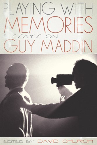Playing With Memories Essays On Guy Maddin David Church