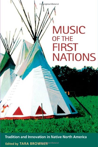 Music Of The First Nations Tradition And Innovation In Native North America 1st Edition Tara Browner