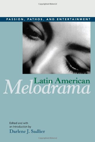 Latin American Melodrama Passion Pathos And Entertainment 1st Edition Darlene J Sadlier