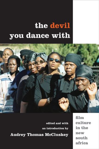 The Devil You Dance With Film Culture In The New South Africa 1st Audrey Mccluskey