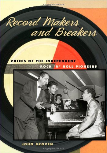 Record Makers And Breakers Voices Of The Independent Rock N Roll Pioneers John Broven