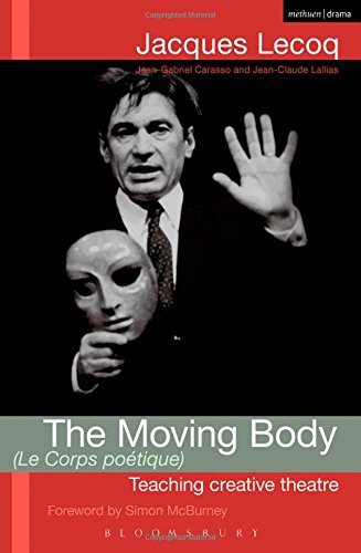 The Moving Body Le Corps Poetique Teaching Creative Theatre Jacques Lecoq