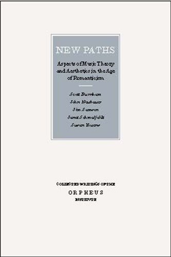 New Paths Aspects Of Music Theory And Aesthetics In The Age Of Romanticism Collected Writings Of The Orpheus Institute 1st Edition John Neubauer