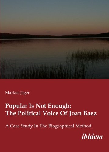 Popular Is Not Enough The Political Voice Of Joan Baez A Case Study In The Biographical Method Markus Jaeger