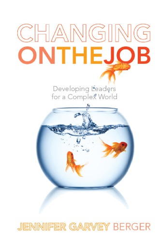 Changing On The Job Developing Leaders For A Complex World Jennifer Garvey Berger