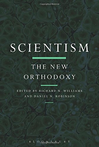 Scientism The New Orthodoxy Daniel N Robinson Richard N Williams