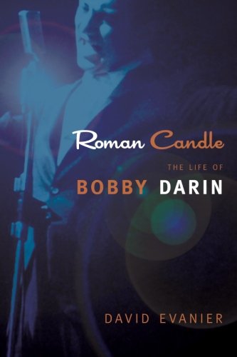 Roman Candle The Life Of Bobby Darin David Evanier