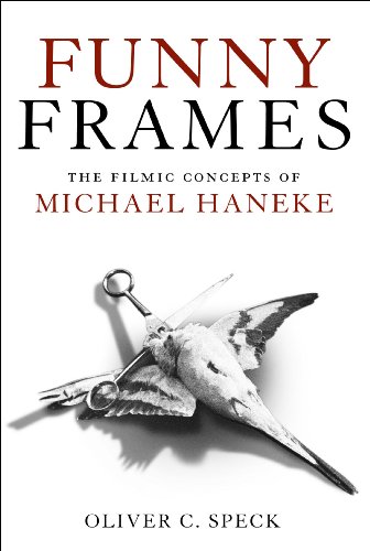 Funny Frames The Filmic Concepts Of Michael Haneke 1st Edition Oliver C Speck
