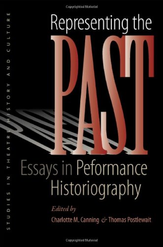 Representing The Past Essays In Performance Historiography 1st Edition Charlotte M Canning