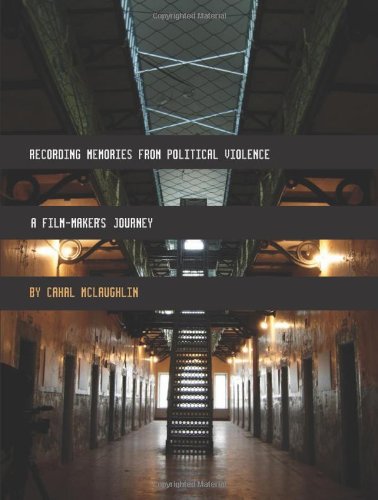 Recording Memories From Political Violence A Filmmakers Journey Cahal Mclaughlin