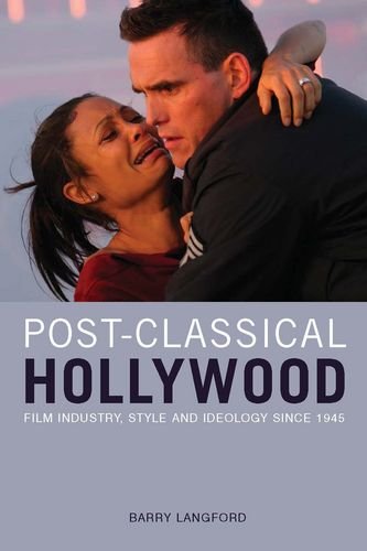 Postclassical Hollywood Film Industry Style And Ideology Since 1945 Barry Langford