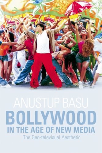 Bollywood In The Age Of New Media The Geotelevisual Aesthetic N Anustup Basu