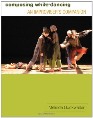 Composing While Dancing An Improvisers Companion 1st Edition Melinda Buckwalter