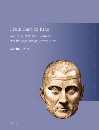From Face To Face Recarving Of Roman Portraits And The Lateantique Portrait Arts Marina Prusac