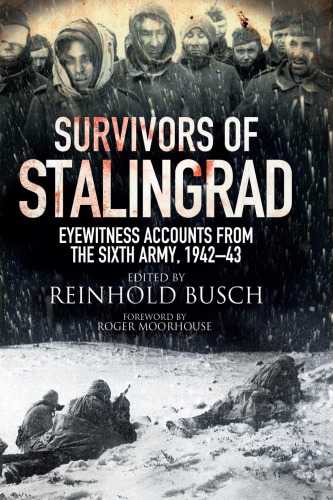 Survivors Of Stalingrad Eyewitness Accounts From The 6th Army 19421943 Reinhold Busch