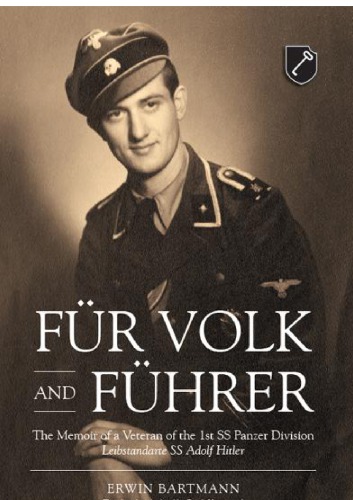 Fur Volk Und Fuhrer The Memoir Of A Veteran Of The 1st Ss Panzer Division Leibstandarte Ss Adolf Hitler Erwin Bartmann