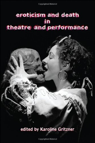 Eroticism And Death In Theatre And Performance Karoline Gritzner