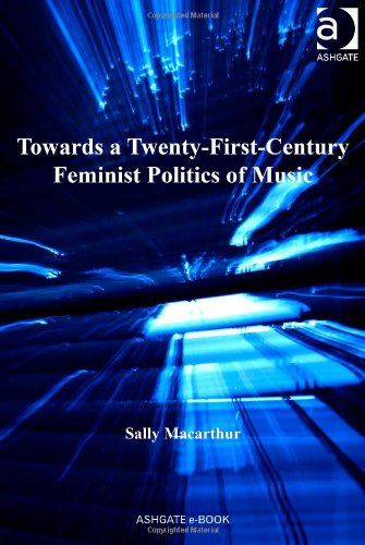 Towards A Twentyfirst Century Feminist Politics Of Music Sally Macarthur