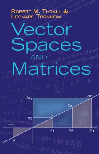 Vector Spaces And Matrices Robert M Thrall Leonard Tornheim