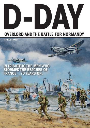 Dday Operation Overlord And The Battle For Normandy Dan Sharpe