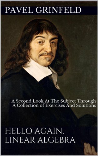 Hello Again Linear Algebra A Second Look At The Subject Through A Collection Of Exercises And Solutions 1st Edition Pavel Grinfeld
