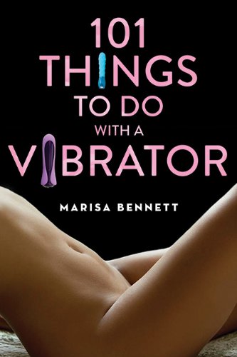 101 Things To Do With A Vibrator Marisa Bennett