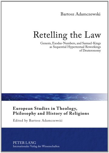 Retelling The Law Genesis Exodusnumbers And Samuelkings As Sequential Hypertextual Reworkings Of Deuteronomy Bartosz Adamczewski