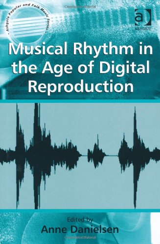 Musical Rhythm In The Age Of Digital Reproduction Anne Danielsen Ed