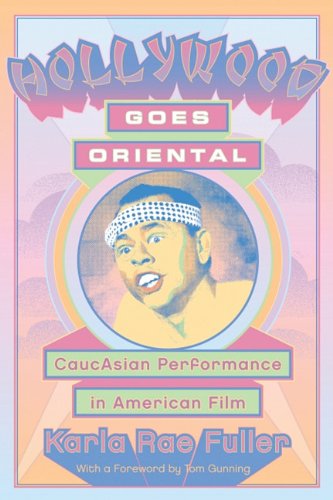 Hollywood Goes Oriental Caucasian Performance In American Film Y First Printing Karla Rae Fuller