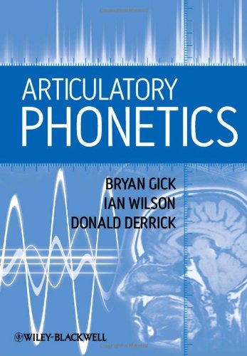 Articulatory Phonetics 1st Edition Bryan Gick Ian Wilson Donald Derrick